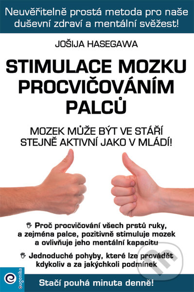 Kniha: Stimulace mozku procvičováním palců (Jošija Hasegawa). Eugenika, 2021 Kniha: Stimulace mozku procvičováním palců (Jošija Hasegawa). Eugenika, 2021