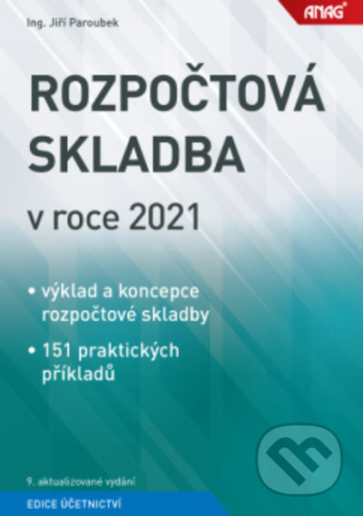 Kniha: Rozpočtová skladba v roce 2021 (Jiří Paroubek). ANAG, 2021 Kniha: Rozpočtová skladba v roce 2021 (Jiří Paroubek). ANAG, 2021