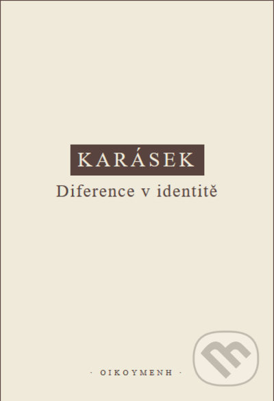 Kniha: Diference v identitě (Jindřich Karásek). OIKOYMENH, 2021 Kniha: Diference v identitě (Jindřich Karásek). OIKOYMENH, 2021