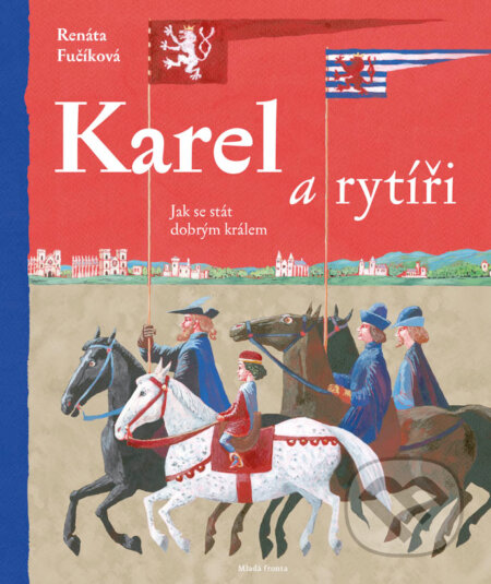 E-kniha: Karel a rytíři (Renáta Fučíková). Mladá fronta, 2016 E-kniha: Karel a rytíři (Renáta Fučíková). Mladá fronta, 2016