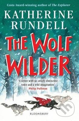 The Wolf Wilder - Katherine Rundell, Bloomsbury, 2020