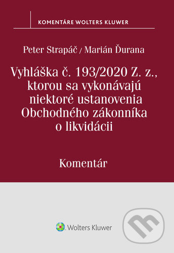 Kniha: Vyhláška č.193/2020 Z.z., kt. sa vykonávajú niektoré ustanovenia OZ o likvidácii (Marián Ďurana a Peter Strapáč). Wolters Kluwer, 2021 Kniha: Vyhláška č.193/2020 Z.z., kt. sa vykonávajú niektoré ustanovenia OZ o likvidácii (Marián Ďurana a Peter Strapáč). Wolters Kluwer, 2021