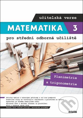 Kniha: Matematika 3 pro střední odborná učiliště - učitelská verze (Lenka Macálková a Martina Květoňová). Didaktis CZ, 2020 Kniha: Matematika 3 pro střední odborná učiliště - učitelská verze (Lenka Macálková a Martina Květoňová). Didaktis CZ, 2020