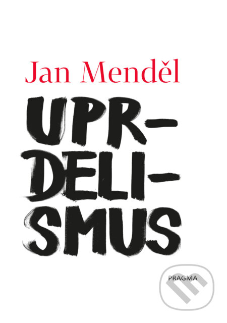 E-kniha: Uprdelismus (Jan Menděl). Pragma, 2021 E-kniha: Uprdelismus (Jan Menděl). Pragma, 2021
