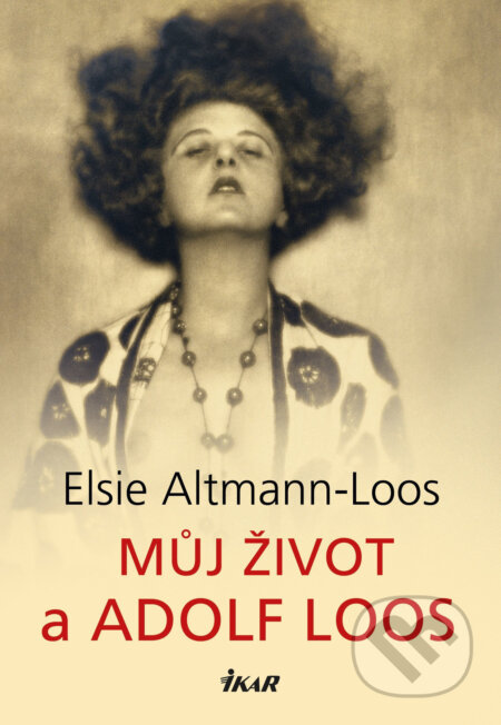 E-kniha: Můj život a Adolf Loos (Elsie Altmann-Loos). Ikar CZ, 2021 E-kniha: Můj život a Adolf Loos (Elsie Altmann-Loos). Ikar CZ, 2021