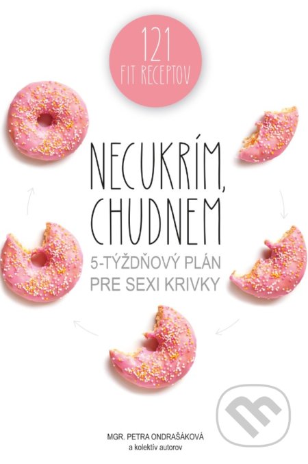 Kniha: Necukrím, chudnem (Petra Ondrašáková a kolektív). Lacuna, 2021 Kniha: Necukrím, chudnem (Petra Ondrašáková a kolektív). Lacuna, 2021