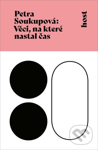 Kniha: Věci, na které nastal čas (Petra Soukupová). Host, 2021 Kniha: Věci, na které nastal čas (Petra Soukupová). Host, 2021