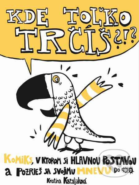 Kniha: Kde toľko trčíš?!? (Kristína Kačaljaková). Kristína Kačaljaková, 2020 Kniha: Kde toľko trčíš?!? (Kristína Kačaljaková). Kristína Kačaljaková, 2020