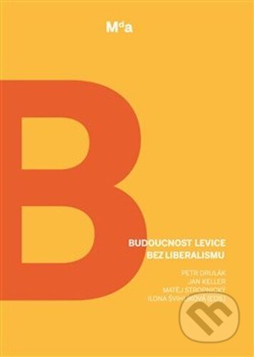 Kniha: Budoucnost levice bez liberalismu (Ilona Švihlíková, Jan Keller, Matěj Stropnický a Petr Drulák). Masarykova demokratická akademie, 2021 Kniha: Budoucnost levice bez liberalismu (Ilona Švihlíková, Jan Keller, Matěj Stropnický a Petr Drulák). Masarykova demokratická akademie, 2021