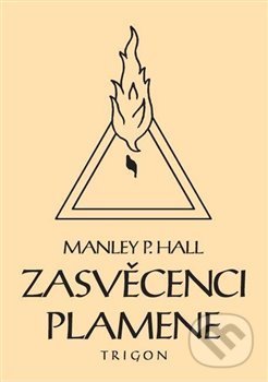 Kniha: Zasvěcenci Plamene (Manley Palmer Hall). Trigon, 2021 Kniha: Zasvěcenci Plamene (Manley Palmer Hall). Trigon, 2021