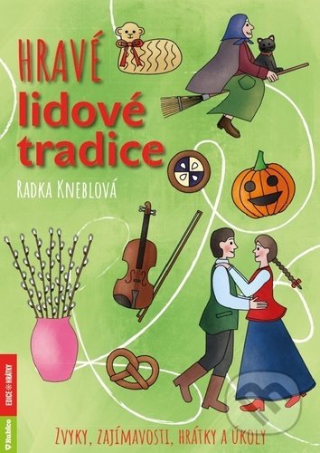 Kniha: Hravé lidové tradice (Radka Kneblová). Rubico, 2021 Kniha: Hravé lidové tradice (Radka Kneblová). Rubico, 2021