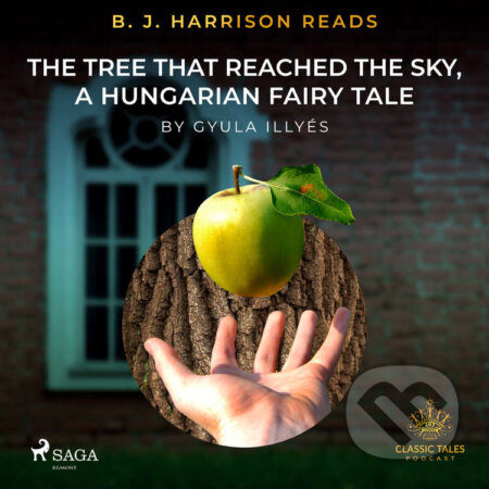 B. J. Harrison Reads The Tree That Reached the Sky, a Hungarian Fairy Tale (EN) - Gyula Illyés, Saga Egmont, 2021