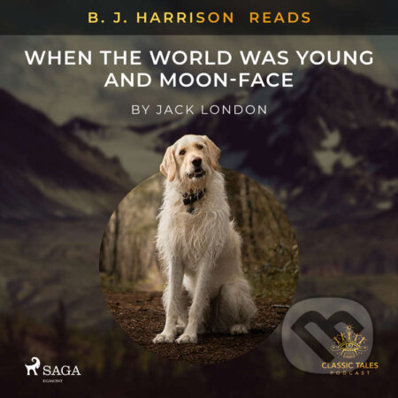 Audiokniha: B. J. Harrison Reads When the World Was Young and Moon-Face (EN) (Jack London). Saga Egmont, 2021 Audiokniha: B. J. Harrison Reads When the World Was Young and Moon-Face (EN) (Jack London). Saga Egmont, 2021