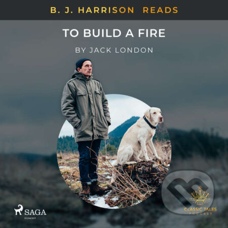 Audiokniha: B. J. Harrison Reads To Build a Fire (EN) (Jack London). Saga Egmont, 2021 Audiokniha: B. J. Harrison Reads To Build a Fire (EN) (Jack London). Saga Egmont, 2021