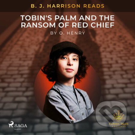 Audiokniha: B. J. Harrison Reads Tobin's Palm and The Ransom of Red Chief (EN) (O. Henry). Saga Egmont, 2021 Audiokniha: B. J. Harrison Reads Tobin's Palm and The Ransom of Red Chief (EN) (O. Henry). Saga Egmont, 2021