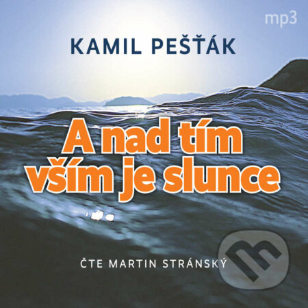 Audiokniha: A nad tím vším je slunce (Kamil Pešťák). Tebenas, 2021 Audiokniha: A nad tím vším je slunce (Kamil Pešťák). Tebenas, 2021
