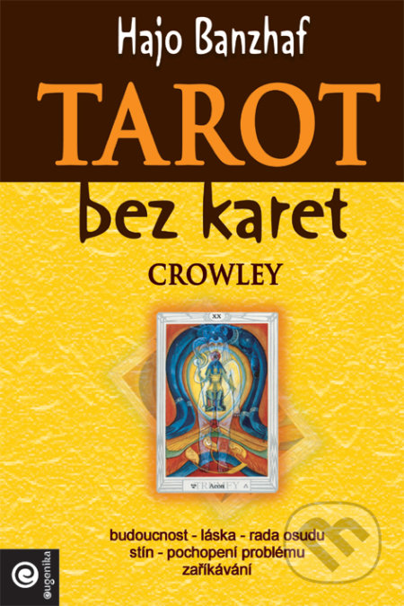 Kniha: Tarot bez karet - Crowley: Magie (Hajo Banzhaf). Eugenika, 2021 Kniha: Tarot bez karet - Crowley: Magie (Hajo Banzhaf). Eugenika, 2021