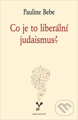 Kniha: Co je to liberální judaismus? (Pauline Bebe). Garamond, 2021 Kniha: Co je to liberální judaismus? (Pauline Bebe). Garamond, 2021