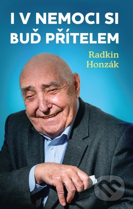 Kniha: I v nemoci si buď přítelem (Radkin Honzák). Universum, 2021 Kniha: I v nemoci si buď přítelem (Radkin Honzák). Universum, 2021