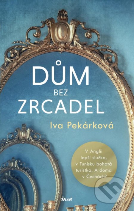 Kniha: Dům bez zrcadel (Iva Pekárková). Ikar CZ, 2021 Kniha: Dům bez zrcadel (Iva Pekárková). Ikar CZ, 2021