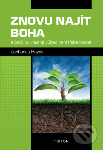 Kniha: Znovu najít Boha (Zacharias Heyes). Triton, 2021 Kniha: Znovu najít Boha (Zacharias Heyes). Triton, 2021