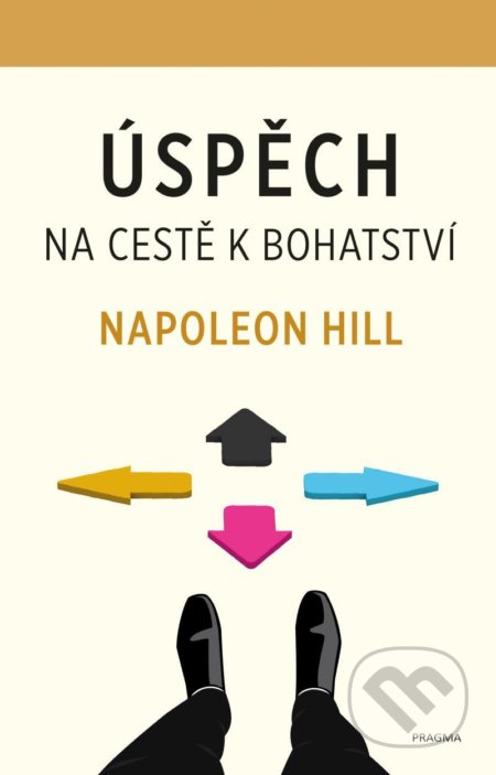 Kniha: Úspěch – na cestě k bohatství (Napoleon Hill). Pragma, 2021 Kniha: Úspěch – na cestě k bohatství (Napoleon Hill). Pragma, 2021