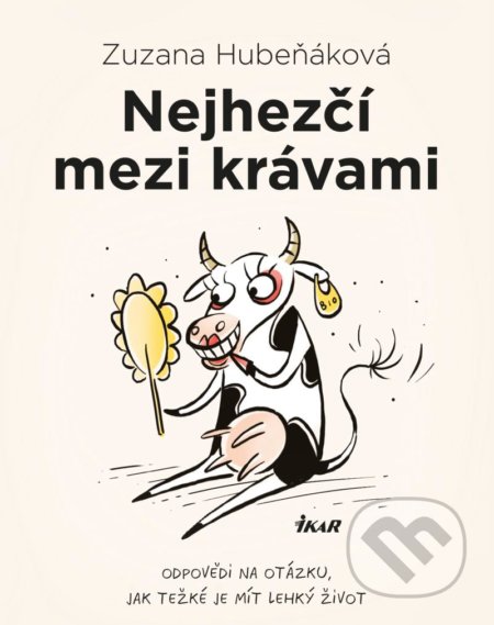 Kniha: Nejhezčí mezi krávami (Zuzana Hubeňáková). Ikar CZ, 2021 Kniha: Nejhezčí mezi krávami (Zuzana Hubeňáková). Ikar CZ, 2021