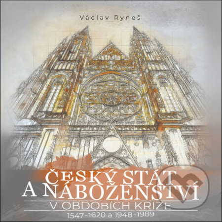 Kniha: Český stát a náboženství v obdobích krize 1547–1620 a 1948–1989 (Václav Ryneš). Epocha, 2021 Kniha: Český stát a náboženství v obdobích krize 1547–1620 a 1948–1989 (Václav Ryneš). Epocha, 2021