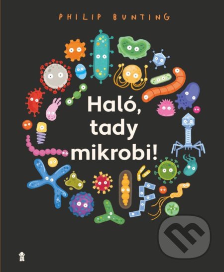 Kniha: Haló, tady mikrobi! (Philip Bunting). Pikola, 2021 Kniha: Haló, tady mikrobi! (Philip Bunting). Pikola, 2021