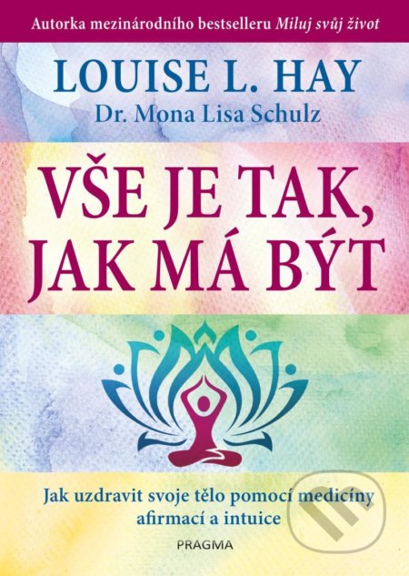 Kniha: Vše je tak, jak má být (Louise L. Hay). Pragma, 2021 Kniha: Vše je tak, jak má být (Louise L. Hay). Pragma, 2021