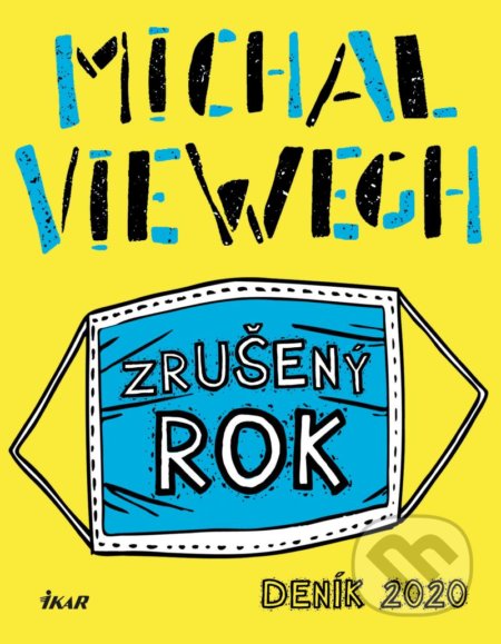 Kniha: Zrušený rok (Michal Viewegh). Ikar CZ, 2021 Kniha: Zrušený rok (Michal Viewegh). Ikar CZ, 2021