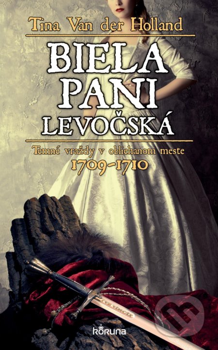 Kniha: Biela pani levočská (Tina Van der Holland). Koruna, 2021 Kniha: Biela pani levočská (Tina Van der Holland). Koruna, 2021