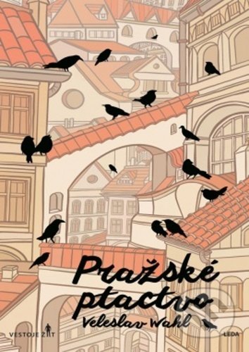Kniha: Pražské ptactvo (Veleslav Wahl). Leda, 2021 Kniha: Pražské ptactvo (Veleslav Wahl). Leda, 2021