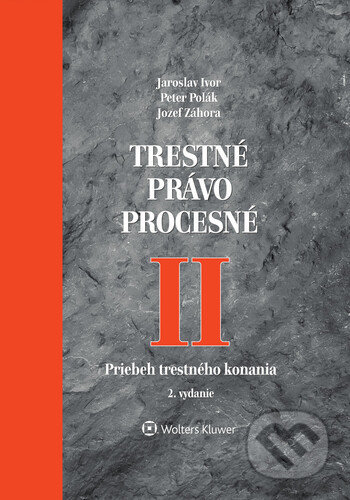 Kniha: Trestné právo procesné II (Jaroslav Ivor, Jozef Záhora a Peter Polák). Wolters Kluwer, 2021 Kniha: Trestné právo procesné II (Jaroslav Ivor, Jozef Záhora a Peter Polák). Wolters Kluwer, 2021