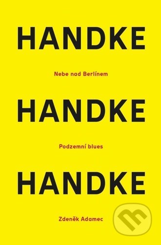 Kniha: Nebe nad berlínem / Podzemní blues / Zdeněk Adamec (Peter Handke). Větrné mlýny, 2020 Kniha: Nebe nad berlínem / Podzemní blues / Zdeněk Adamec (Peter Handke). Větrné mlýny, 2020