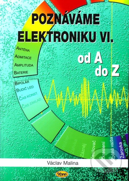 Kniha: Poznáváme elektroniku VI (Václav Malina). Kopp, 2007 Kniha: Poznáváme elektroniku VI (Václav Malina). Kopp, 2007