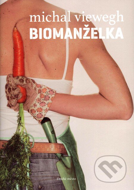 Kniha: Biomanželka (Michal Viewegh). Druhé město, 2010 Kniha: Biomanželka (Michal Viewegh). Druhé město, 2010