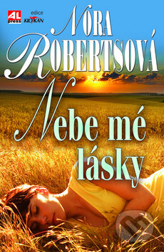 Kniha: Nebe mé lásky (Nora Roberts). Alpress, 2010 Kniha: Nebe mé lásky (Nora Roberts). Alpress, 2010