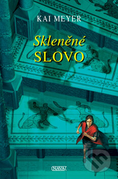 Kniha: Skleněné slovo (Kai Meyer). Nava, 2010 Kniha: Skleněné slovo (Kai Meyer). Nava, 2010