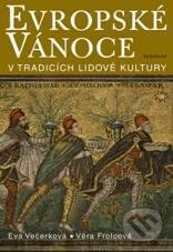 Kniha: Evropské Vánoce v tradicích lidové kultury (Eva Večerková a Věra Frolcová). Vyšehrad, 2010 Kniha: Evropské Vánoce v tradicích lidové kultury (Eva Večerková a Věra Frolcová). Vyšehrad, 2010