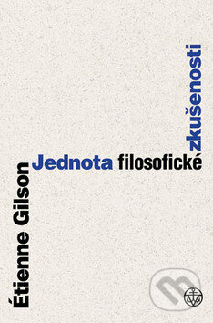 Kniha: Jednota filosofické zkušenosti (Étienne Gilson). Vyšehrad, 2011 Kniha: Jednota filosofické zkušenosti (Étienne Gilson). Vyšehrad, 2011