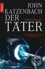 Kniha: Der Täter (John Katzenbach). Knaur Taschenbuch Verlag, 2010 Kniha: Der Täter (John Katzenbach). Knaur Taschenbuch Verlag, 2010