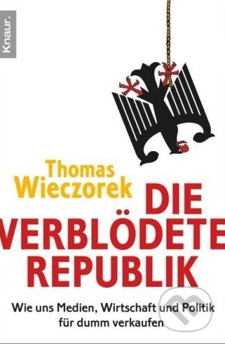 Kniha: Die verblödete Republik (Thomas Wieczorek). Knaur Taschenbuch Verlag, 2009 Kniha: Die verblödete Republik (Thomas Wieczorek). Knaur Taschenbuch Verlag, 2009
