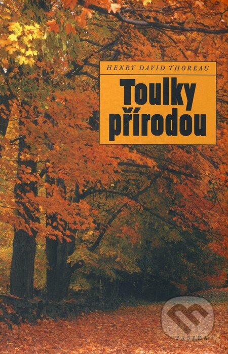 Kniha: Toulky přírodou (Henry David Thoreau). Paseka, 2010 Kniha: Toulky přírodou (Henry David Thoreau). Paseka, 2010