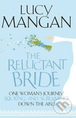 Kniha: The Reluctant Bride: One Woman's Journey (Lucy Mangan). Hodder and Stoughton, 2010 Kniha: The Reluctant Bride: One Woman's Journey (Lucy Mangan). Hodder and Stoughton, 2010