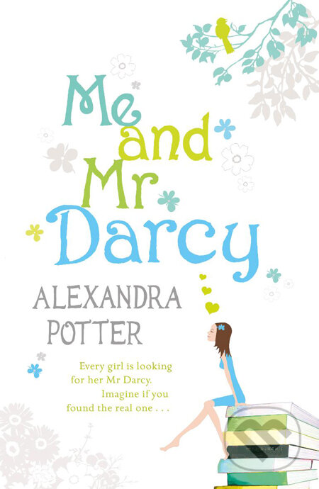 Kniha: Me and Mr Darcy (Alexandra Potter). Hodder and Stoughton, 2010 Kniha: Me and Mr Darcy (Alexandra Potter). Hodder and Stoughton, 2010