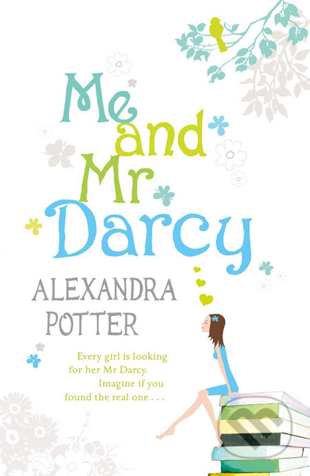 Me and Mr Darcy - Alexandra Potter, Hodder and Stoughton, 2010