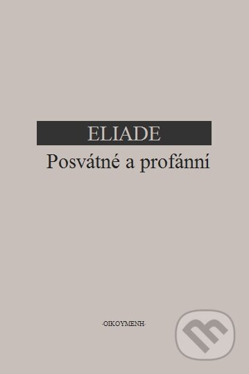 Kniha: Posvátné a profánní (Mircea Eliade). OIKOYMENH, 2006 Kniha: Posvátné a profánní (Mircea Eliade). OIKOYMENH, 2006