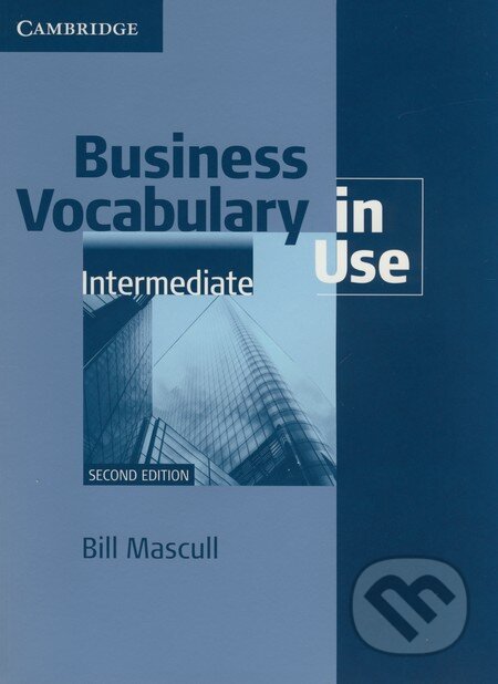 Kniha: Business Vocabulary in Use - Intermediate (2nd Edition) (Bill Mascull). Cambridge University Press, 2010 Kniha: Business Vocabulary in Use - Intermediate (2nd Edition) (Bill Mascull). Cambridge University Press, 2010