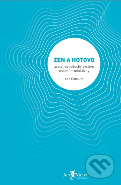 Kniha: Zen a hotovo (Leo Babauta). Jan Melvil publishing, 2010 Kniha: Zen a hotovo (Leo Babauta). Jan Melvil publishing, 2010